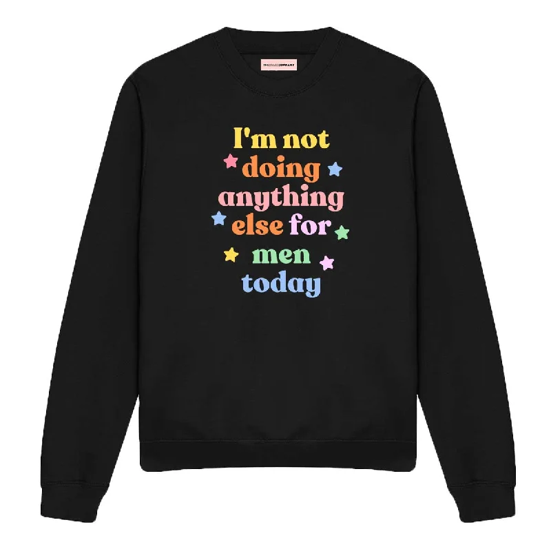 eco-friendly sports hoodieI'm Not Doing Anything Else For Men Today Feminist Sweatshirt